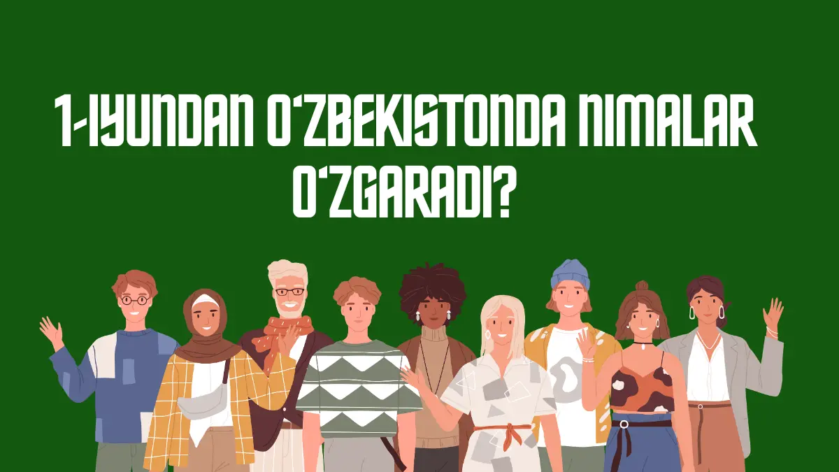 2025-yil 1-iyundan O‘zbekistonda nimalar o‘zgarmoqda: yangi imtiyozlar, vizasiz rejim, biznes va olimlarni qo‘llab-quvvatlash